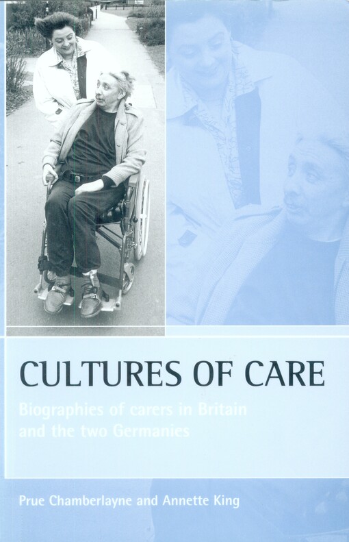 Cultures of care :biographies of carers in Britain and the two Germanies