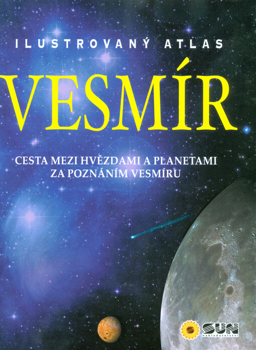 Ilustrovaný atlas vesmíru : cesta mezi hvězdami a planetami za poznáním vesmíru