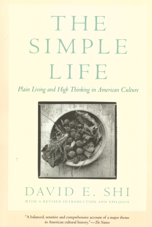 The simple life :plain living and high thinking in American culture