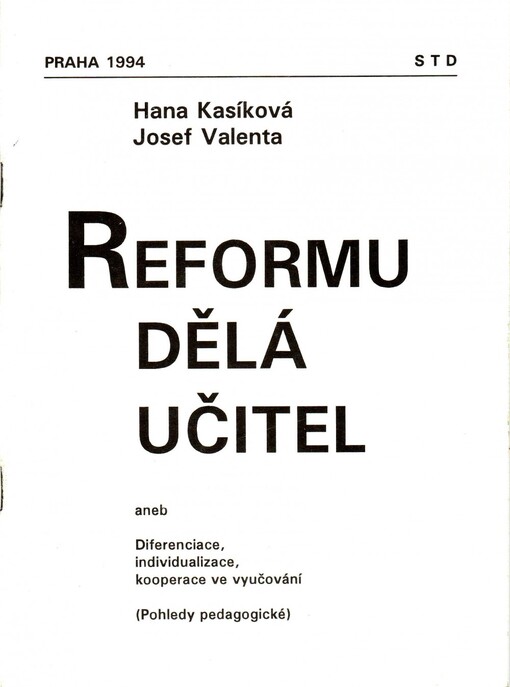 Reformu dělá učitel aneb Diferenciace, individualizace, kooperace ve vyučování : (pohledy pedagogické)