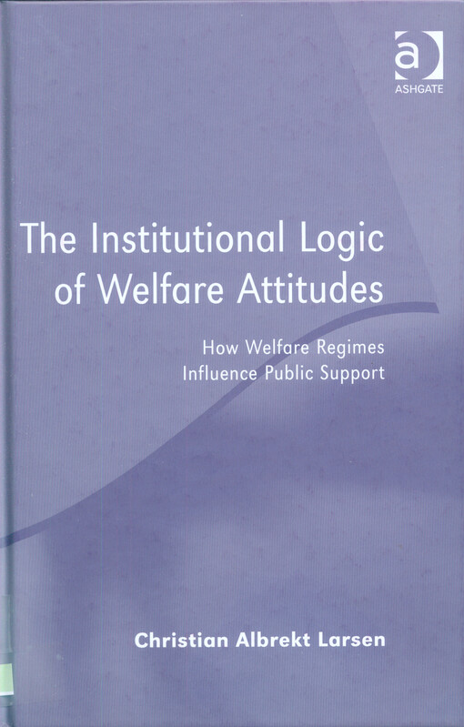 The institutional logic of welfare attitudes : how welfare regimes influence public support