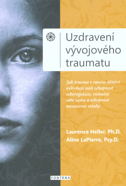 Uzdravení vývojového traumatu: jak trauma v raném dětství ovlivňuje naši schopnost seberegulace, vnímání sebe sama a schopnost navazovat vztahy