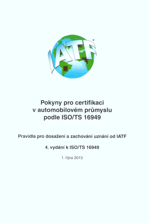 Pokyny pro certifikaci v automobilovém průmyslu podle ISO/TS 16949 : pravidla pro dosažení a zachování uznání od IATF : 4. vydání k ISO/TS 16949