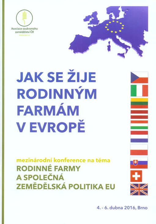 Jak se žije rodinným farmám v Evropě : mezinárodní konference na téma rodinné farmy a společná zemědělská politika EU : 4.-6. dubna 2016, Brno