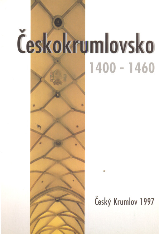 Českokrumlovsko 1400-1460 :[sborník k výstavě, Český Krumlov 1997