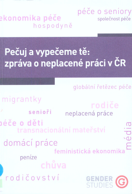 Pečuj a vypečeme tě: zpráva o neplacené práci v ČR