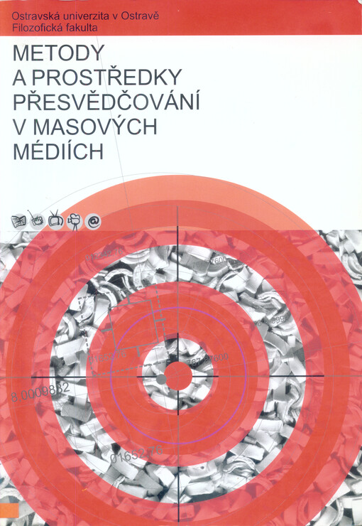 Metody a prostředky přesvědčování v masových médiích: sborník textů z mezinárodní vědecké konference, Ostrava 13.-15.9.2005, Filozofická fakulta Ostravské univerzity v Ostravě