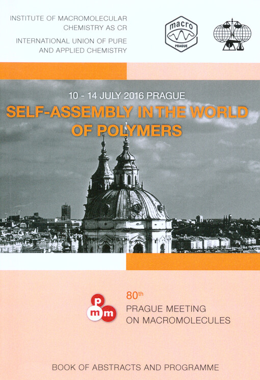Self-assembly in the World of Polymers : 80th Prague meeting of macromolecules : 10-14 July 2016, Prague : book of abstracts and programme