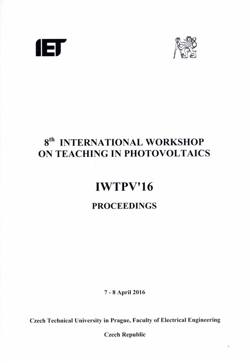 IWTPV'16 : 8th International workshop on teaching in photovoltaics : proceedings; 7-8 April 2016 in Czech Technical University in Prague, Faculty of Electrical Engineering, Czech Republic.