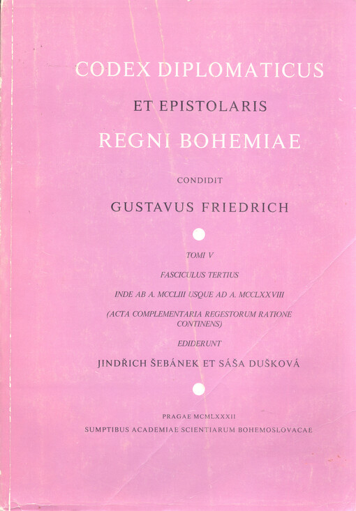 Codex diplomaticus et epistolaris Regni Bohemiae.Tomi V, fasciculus tertius,Inde ab A. 1253 usque ad A. 1278 (acta complementaria regestorum ratione continens)
