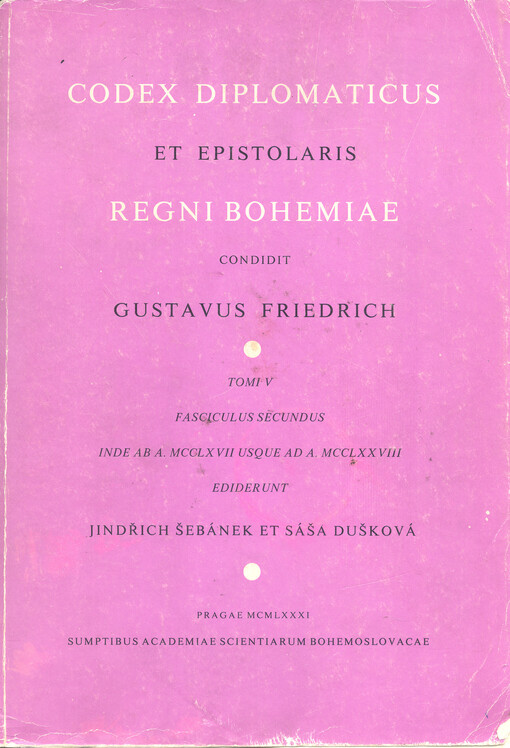 Codex diplomaticus et epistolaris Regni Bohemiae.Tomi V fasciculis secundus,Inde ab a. MCCLXVII ad a. MCCLXXVIII