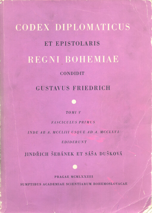 Codex diplomaticus et epistolaris Regni Bohemiae.Tomi V, fasciculus primus,Inde ab a. MCCLIII usque ad a. MCCLXVI