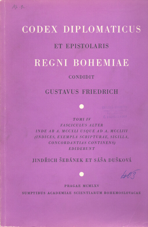 Codex diplomaticus et epistolaris Regni Bohemiae.Tomi IV, fasciculus alter,Inde ab a. MCCXLI usque ad a. MCCLIII : (indices, exempla scripturae, sigilla, concordantias continens), Tomi IV, fasciculus alter, Inde ab a. MCCXLI usque ad a. MCCLIII : (indices, exempla scripturae, sigilla, concordantias continens)