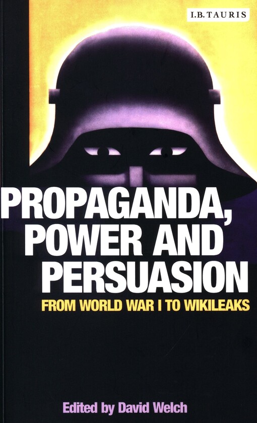 Propaganda, power and persuasion : from World War I to Wikileaks