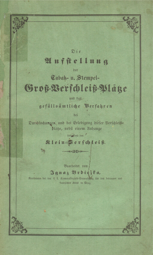 Die Ausstellung der Tabak- und Stempel- Groß-Verschleiß-Plätze und das gefällsämtliche Verfahren :bei Durchsuchungen und bei Erledigung dieser Verschleißplätze nebst einem Anhange betreffend den Kleinverschleiß