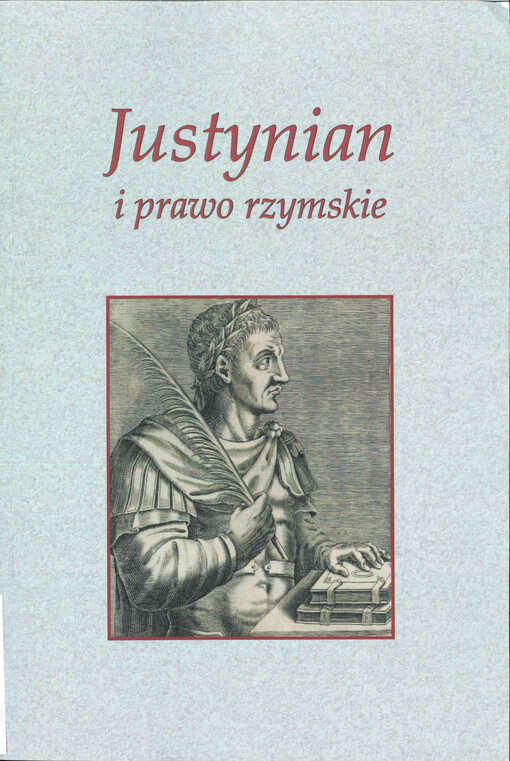 Justynian i prawo rzymskie : refleksje w 1450. rocznicę śmierci cesarza