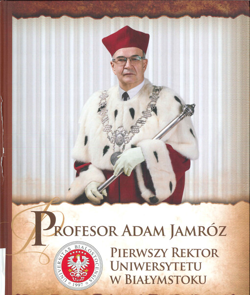 Profesor Adam Jamróz, pierwszy rektor Uniwersytetu w Białymstoku