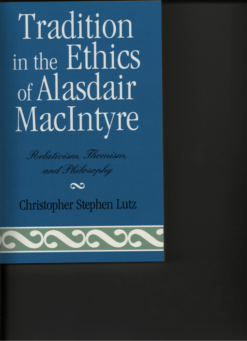 Tradition in the ethics of Alasdair MacIntyre : relativism, Thomism, and philosophy