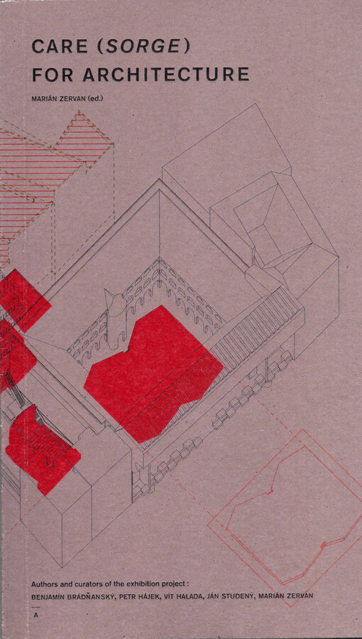 Care (sorge) for architecture: asking the arché of architecture to dance : Pavilion of the Czech Republic and the Slovak Republic, 15th International Architecture Exhibition - la Biennale di Venezia : the Slovak National Gallery in Bratislava, the National Gallery in Prague, Ministry of Culture of the Slovak Republic, Ministry of Culture of the Czech Republic