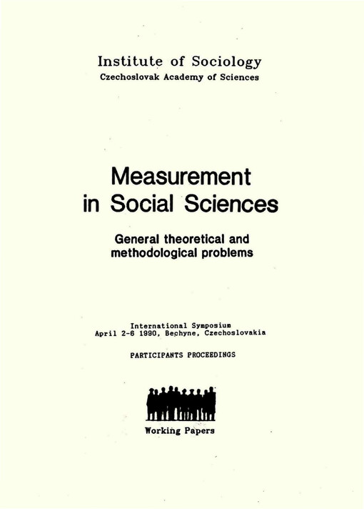Measurement in social sciences : general theoretical and methodological problems : international symposium April 2-6 1990, Bechyne, Czechoslovakia : participants proceedings