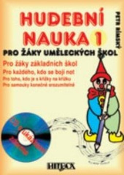 Hudební nauka 1: pro žáky uměleckých škol : pro žáky základních škol : pro každého, kdo se bojí not : pro toho, kdo je s křížky na křížku : pro samouky konečně srozumitelně