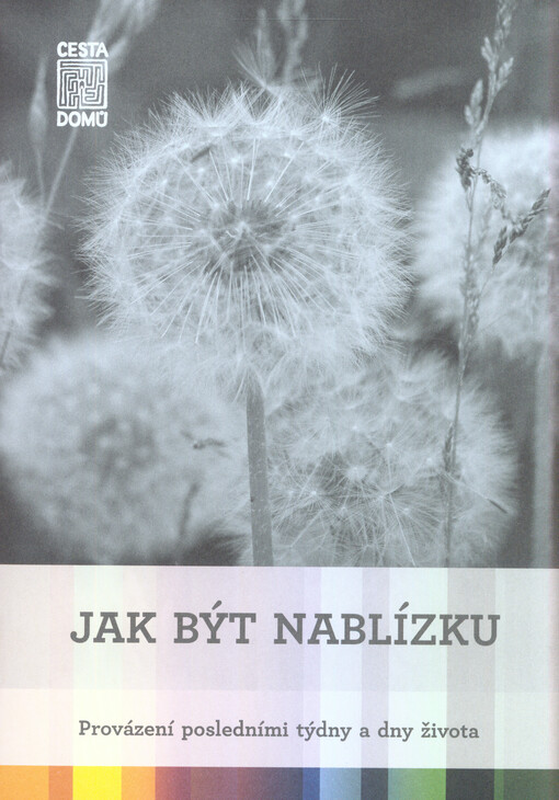 Jak být nablízku : provázení posledními týdny a dny života