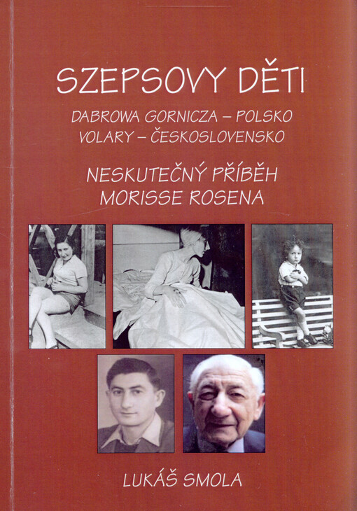Szepsovy děti : Dabrowa Gornicza - Polsko : Volary - Československo : neskutečný příběh Morrisse Rosena