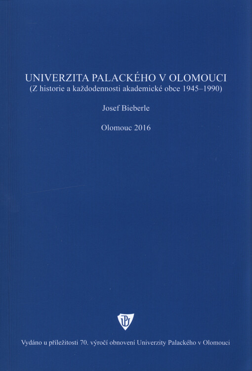 Univerzita Palackého v Olomouci : (z historie a každodennosti akademické obce 1945-1990)