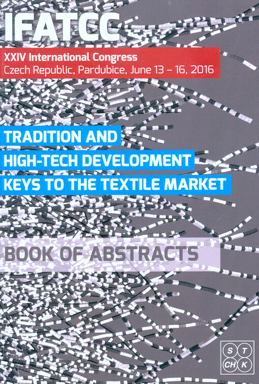IFATCC : tradition and high-tech development keys to the textile market : XXIV international congress : Czech Republic, Pardubice, June 13-16, 2016 : book of abstracts