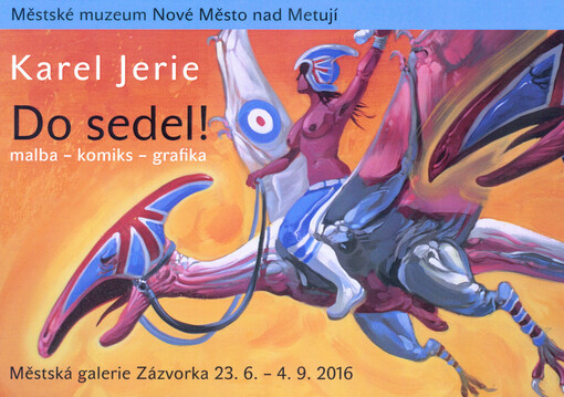 Karel Jerie : Do sedel! : malba - komiks - grafika : Městská galerie Zázvorka 23.6.-4.9.2016