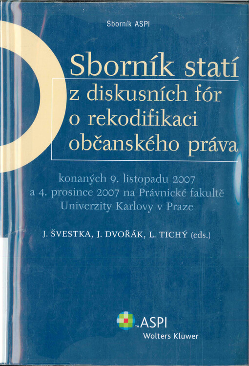 Sborník statí z diskusních fór o rekodifikaci občanského práva : konaných 9. listopadu 2007 a 4. prosince 2007 na Právnické fakultě Univerzity Karlovy v Praze