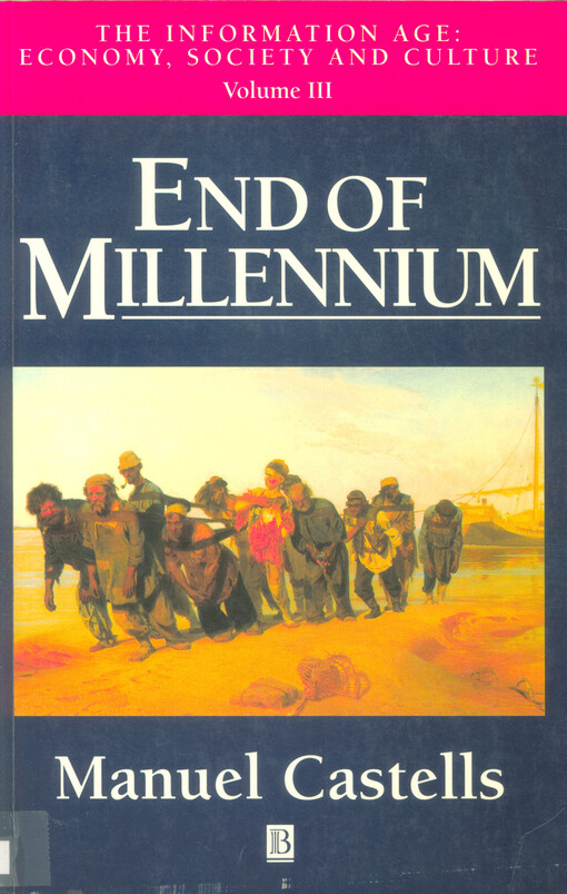 The information age : economy, society and culture. Vol. 3, End of millennium