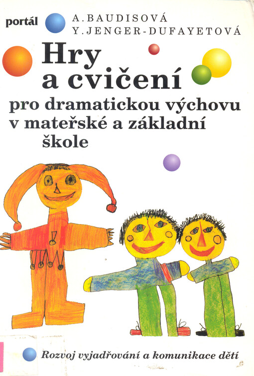 Hry a cvičení pro dramatickou výchovu v mateřské a základní škole : rozvoj vyjadřování a komunikace dětí