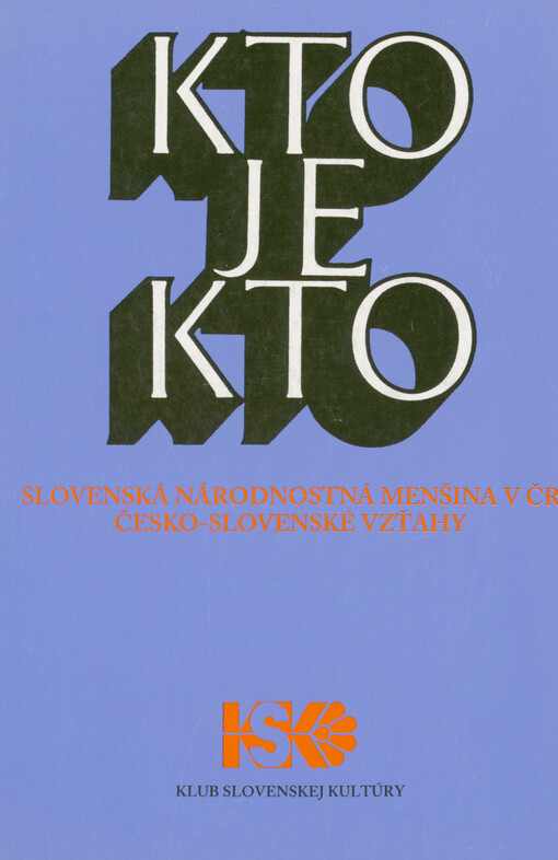 Kto je kto : slovenská národnostná menšina v Českej republike : česko-slovenské vztahy
