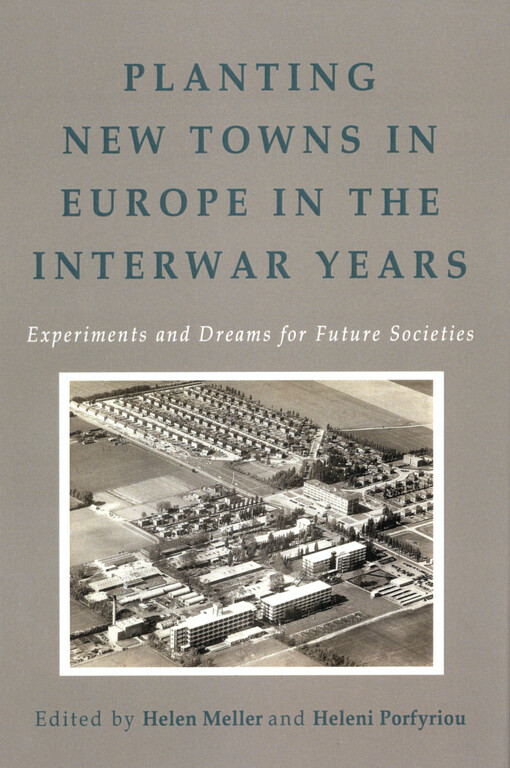 Planting new towns in Europe in the interwar years : experiments and dreams for future societies