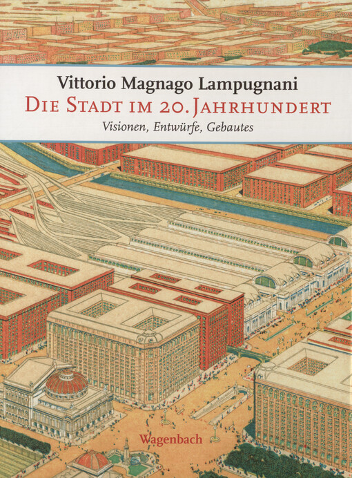 Die Stadt im 20. Jahrhundert :Visionen, Entwürfe, Gebautes