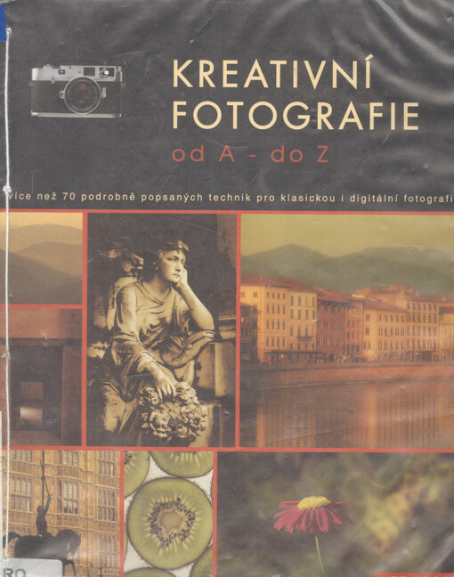 Kreativní fotografie od A do Z: více než 70 detailně popsaných fotografických technik