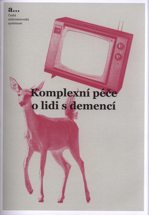 Komplexní péče o lidi s demencí : na příkladu kritérií Certifikace Vážka®