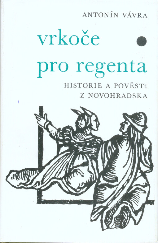 Vrkoče pro regenta :[historie a pověsti z Novohradska]