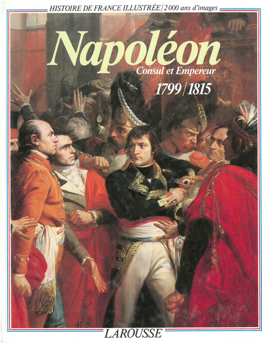 Napoléon :consul et empereur : 1799-1815