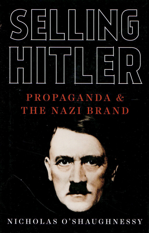 Selling Hitler : propaganda and the Nazi brand