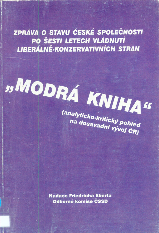 Modrá kniha :zpráva o stavu české společnosti po šesti letech vládnutí liberálně-konzervativních stran : (analyticko-kritický pohled na dosavadní vývoj ČR)