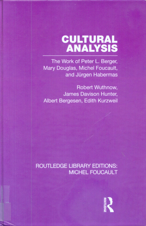Cultural analysis :the work of Peter L. Berger, Mary Douglas, Michel Foucault and Jürgen Habermas