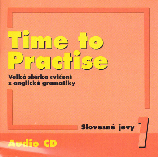Time to practise velká sbírka cvičení z anglické gramatiky. 1, Slovesné jevy