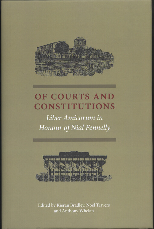 Of courts and constitutions : liber amicorum in honour of Nial Fennelly
