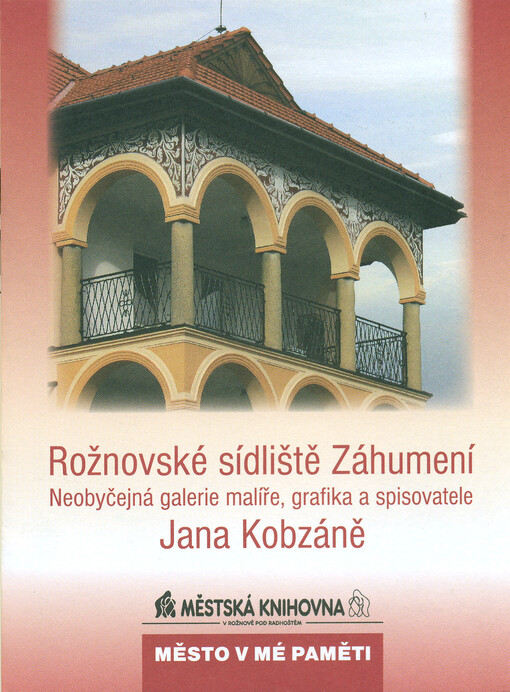 Rožnovské sídliště Záhumení :neobyčejná galerie malíře, grafika a spisovatele Jana Kobzáně