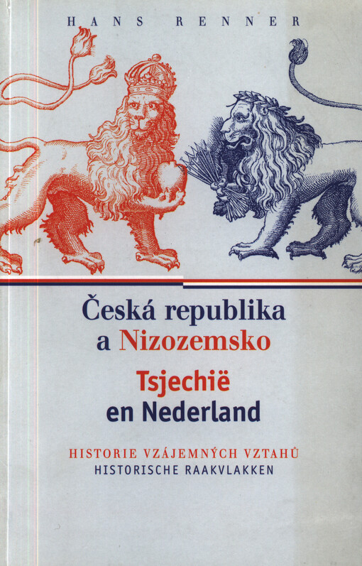 Česká republika a Nizozemsko :historie vzájemných vztahů = Tsjechië en Nederland : historische raakvlakken, Vyd. 1.