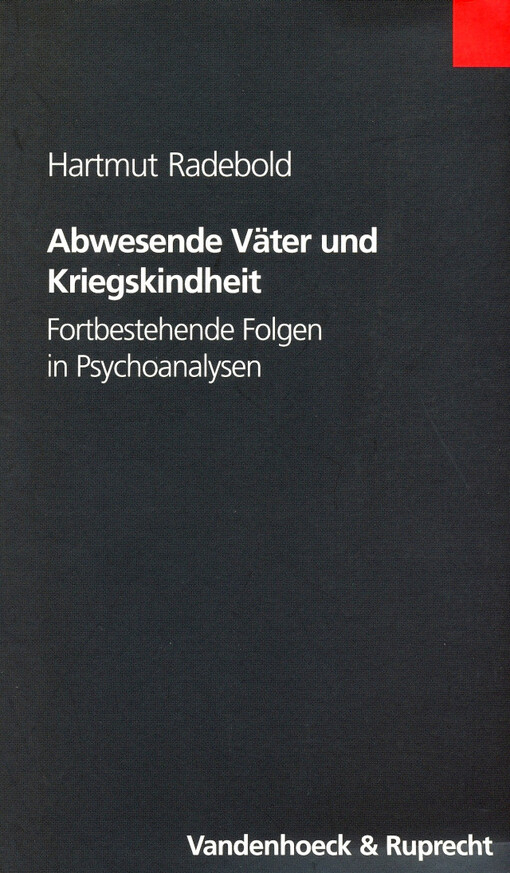 Abwesende Väter und Kriegskindheit : fortbestehende Folgen in Psychoanalysen