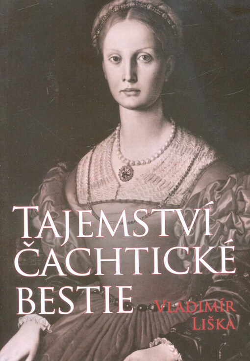 Tajemství čachtické bestie : tajemství hrůzných činů hraběnky Báthoryové