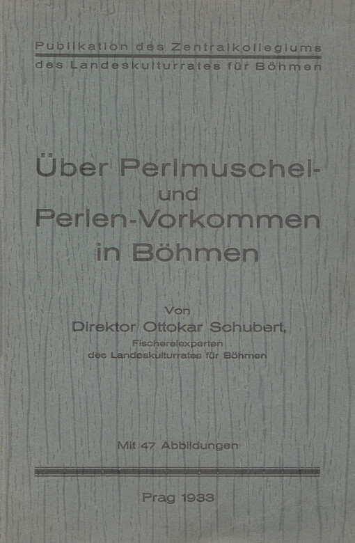 Über Perlmuschel- und Perlen - Vorkommen in Böhmen: Publikation des Zentralkollegiums des Landeskulturrates für Böhmen : Mit 47 Abb